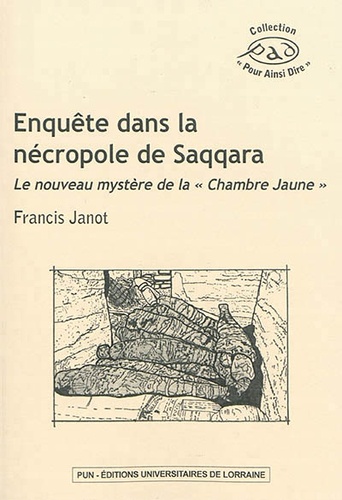 Francis Janot - Enquête dans la nécropole de Saqqara - Le nouveau mystère de la "Chambre Jaune".