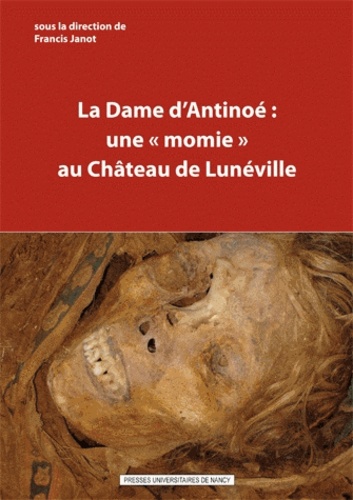 Francis Janot - La Dame d'Antinoé : une "momie" au château de Lunéville.