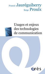 Francis Jauréguiberry et Serge Proulx - Usagers et enjeux des technologies de communication.
