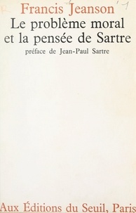Francis Jeanson - Le problème moral et la pensée de Sartre. suivi de Un quidam nommé Sartre, 1965.