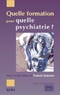Francis Jeanson et Nicole Rumeau - Quelle formation pour quelle psychiatrie ? - Vingt ans d'espérience de la Sofor.