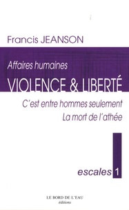 Francis Jeanson - Violence & liberté - C'est entre hommes seulement ; La mort de l'athée.