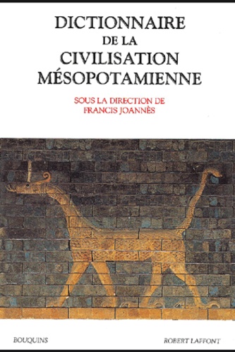 Francis Joannès - Dictionnaire de la civilisation mésopotamienne.