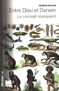 Francis Kaplan - Entre Dieu et Darwin - Le concept manquant.