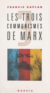 Francis Kaplan - Les trois communismes de Marx.