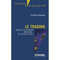 Francis Keivan - Le trading - Manuel du trader intraday... et un peu plus !.