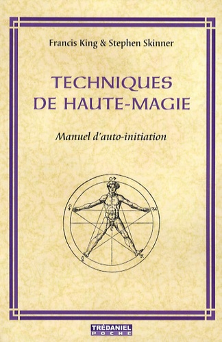 Francis King et Stephen Skinner - Techniques de Haute-Magie - Manuel d'auto-initiation.