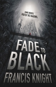 Francis Knight - Fade to Black - Book 1 of the Rojan Dizon Novels.