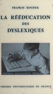 Francis Kocher et Pierre Joulia - La rééducation des dyslexiques.
