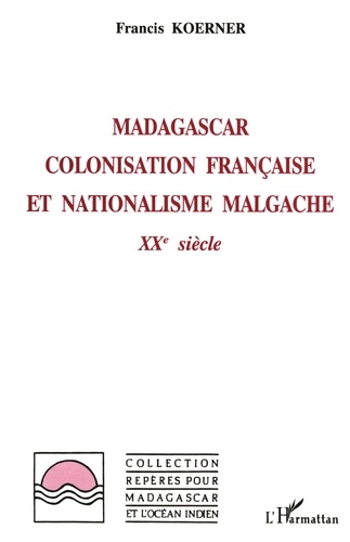 Madagascar. Colonisation française et nationalisme malgache, XXe siècle