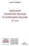 Francis Koerner - Madagascar - Colonisation française et nationalisme malgache, XXe siècle.