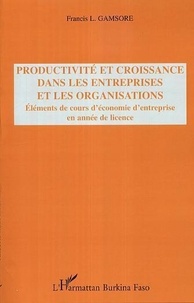 Francis L. Gamsore - Productivité et croissance dans les entreprises et les organisations : Eléments de cours d'économie d'entreprise en année de licence.