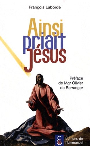 Francis Laborde - Ainsi priait Jésus.