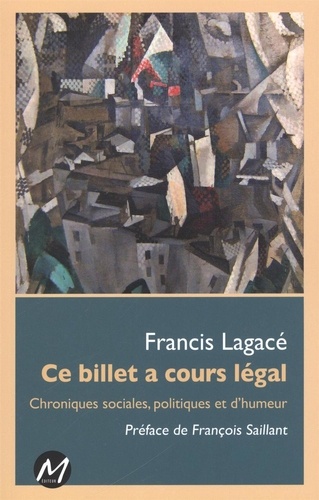 Francis Lagace - Ce billet a cours legal. chroniques sociales, politiques et d'hum.