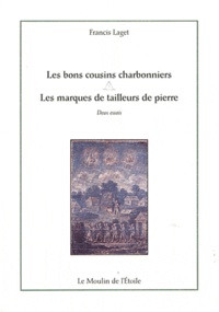 Francis Laget - Les bons cousins charbonniers ; Les marques de tailleurs de pierre.