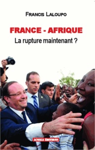 Francis Laloupo - France-Afrique - La rupture maintenant ?.