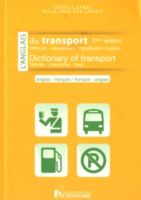 Francis Landi - L'anglais du transport anglais-français et français-anglais - Véhicule, assurance, douane, singalisation routière.