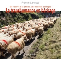 Francis Lanusse - La transhumance en héritage - De l'estive à la plaine, une histoire partagée.