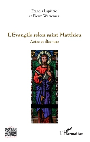 Francis Lapierre et Pierre Watremez - L'Evangile selon saint Matthieu - Actes et discours.