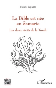 Francis Lapierre - La Bible est née en Samarie - Les deux récits de la Torah.