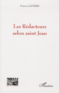Francis Lapierre - Les Rédacteurs selon saint Jean.