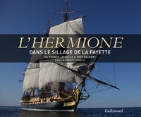 Francis Latreille et Yves Gaubert - L'Hermione - Dans le sillage de La Fayette.
