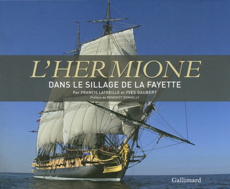 Francis Latreille et Yves Gaubert - L'Hermione - Coffret en 2 volumes : Une frégate pour la liberté ; Dans le sillage de La Fayette.