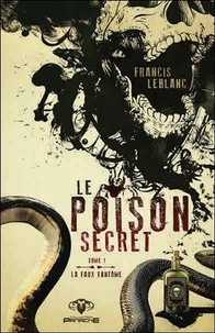 Francis Leblanc - Le poison secret Tome 1 : La faux fantôme.