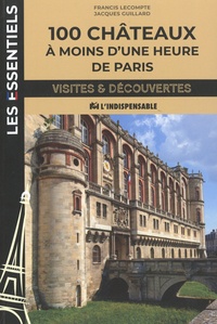 Francis Lecompte et Jacques Guillard - 100 châteaux à moins d'une heure de Paris.
