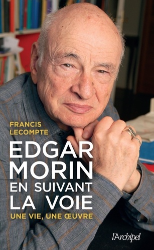 Edgar Morin. En suivant la voie