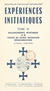Francis Lefébure - Expériences initiatiques (3). Balancements mystiques, OM, Vasco de Gama occultiste, réincarnation.