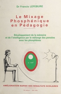 Francis Lefébure - Le mixage phosphénique : épanouissement cérébral pour tous.