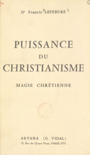 Francis Lefébure - Puissance du christianisme - Magie chrétienne.