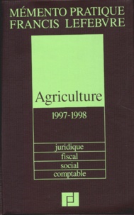  Francis Lefebvre - Agriculture Juridique, fiscal, social, comptable - Edition 1997-1998.