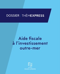  Francis Lefebvre - Aide fiscale à l'investissement outre-mer.