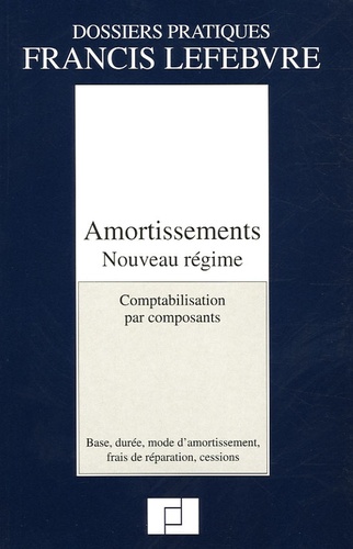  Francis Lefebvre - Amortissements, nouveau régime - Comptabilisation par composants.