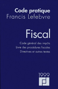  Francis Lefebvre - Code pratique fiscal 1999 - Code général des impôts, Livre des procédures fiscales, Directives et autres textes.