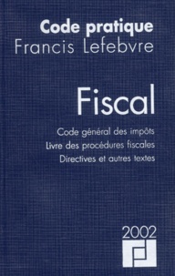 Francis Lefebvre - Code pratique fiscal 2002 - Code général des impôts, Livre des procédures fiscales, Directives et autres textes.