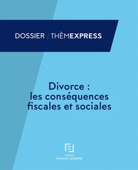  Francis Lefebvre - Divorce : les conséquences fiscales et sociales.