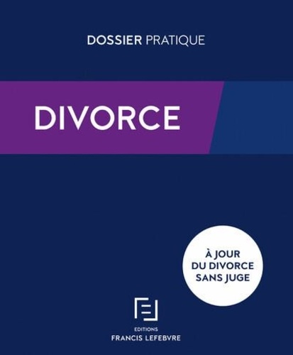  Francis Lefebvre - Divorce - Procédures, conséquences : enfants, patrimoine, impôts, prestations sociales.