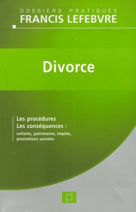  Francis Lefebvre - Divorce - Les procédures - Les conséquences : enfants, patrimoine, impôts, prestations sociales.