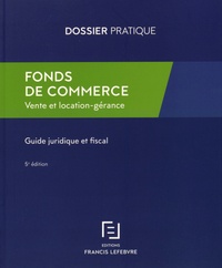  Francis Lefebvre - Fonds de commerce - Vente et location-gérance, Guide juridique et fiscal.