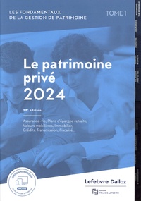Francis lefebvre Rédaction - Les fondamentaux de la gestion de patrimoine - Tome 1, Le patrimoine privé 2024.