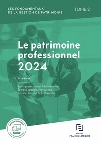 Francis Lefebvre Redaction - Les fondamentaux de la gestion de patrimoine - Tome 2, Le patrimoine professionel 2024.