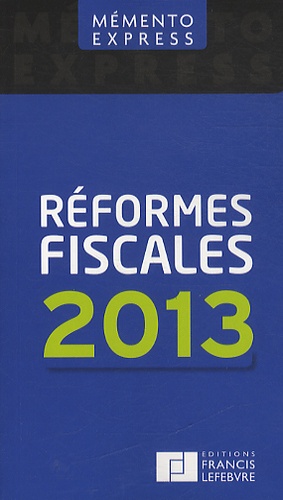 Francis Lefebvre - Réformes fiscales 2013.