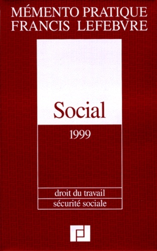  Francis Lefebvre - Social 1999 - Droit du travail, sécurité sociale.