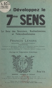 Francis Lénars - Développez le 7me sens - Le sens des sourciers, radiesthésistes et téléradiesthésistes. Ouvrage de vulgarisation scientifique.