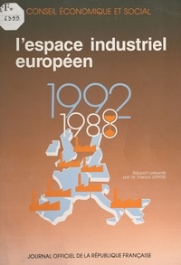 Francis Lepatre et  Conseil Economique et Social - L'espace industriel européen - Séances des 28 et 29 juin 1988.