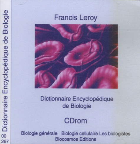Francis Leroy - Dictionnaire Encyclopédique de Biologie - CD-Rom.