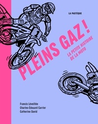 Francis Léveillée et Charles-Edouard Carrier - Pleins gaz ! - La petite histoire de la moto.